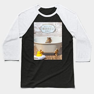 Wash your worries away Baseball T-Shirt